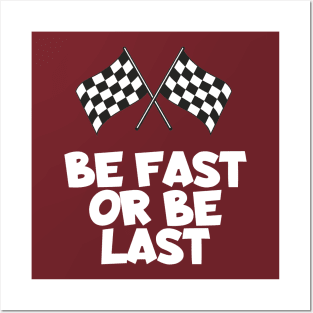 Be fast or be last Posters and Art